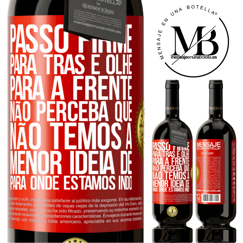 49,95 € Envio grátis | Vinho tinto Edição Premium MBS® Reserva Passo firme, para trás e olhe para a frente. Não perceba que não temos a menor ideia de para onde estamos indo Etiqueta Vermelha. Etiqueta personalizável Reserva 12 Meses Colheita 2014 Tempranillo