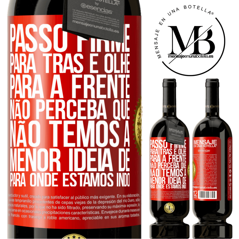 49,95 € Envio grátis | Vinho tinto Edição Premium MBS® Reserva Passo firme, para trás e olhe para a frente. Não perceba que não temos a menor ideia de para onde estamos indo Etiqueta Vermelha. Etiqueta personalizável Reserva 12 Meses Colheita 2016 Tempranillo