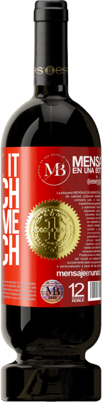 «You like it so much to like me so much» Premium Edition MBS® Reserva