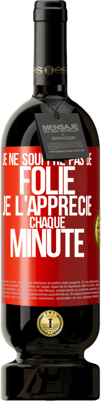 49,95 € | Vin rouge Édition Premium MBS® Réserve Je ne souffre pas de folie. Je l'apprécie chaque minute Étiquette Rouge. Étiquette personnalisable Réserve 12 Mois Récolte 2015 Tempranillo