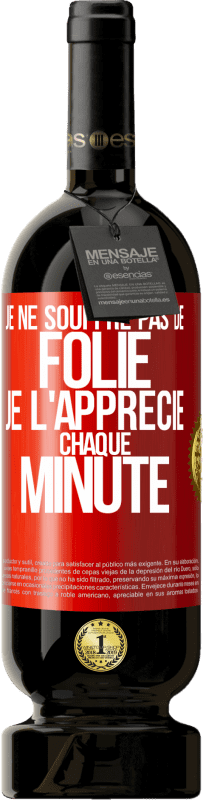 49,95 € | Vin rouge Édition Premium MBS® Réserve Je ne souffre pas de folie. Je l'apprécie chaque minute Étiquette Rouge. Étiquette personnalisable Réserve 12 Mois Récolte 2016 Tempranillo