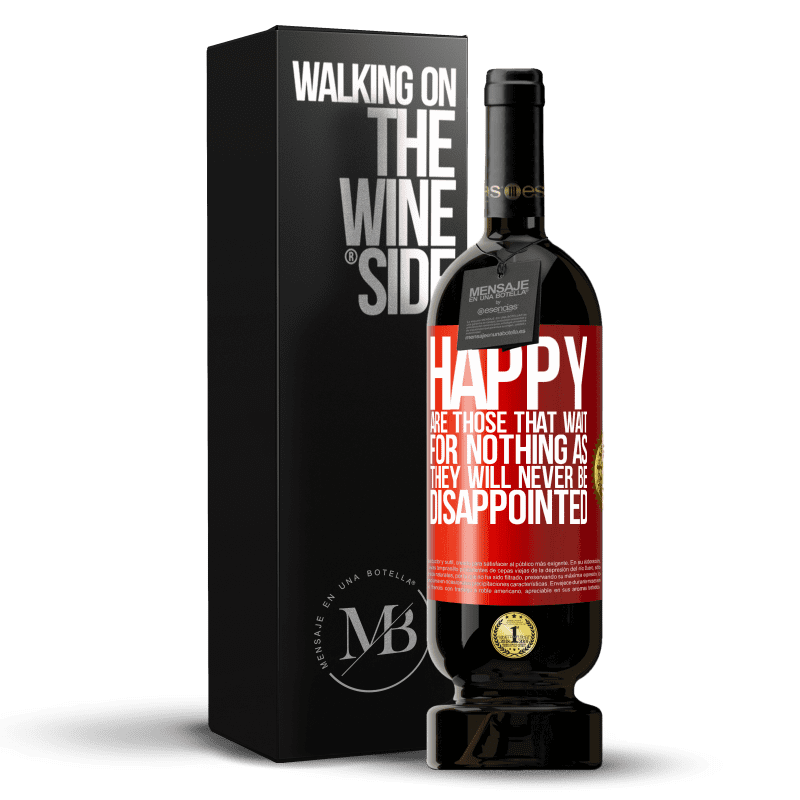 49,95 € Free Shipping | Red Wine Premium Edition MBS® Reserve Happy are those that wait for nothing as they will never be disappointed Red Label. Customizable label Reserve 12 Months Harvest 2015 Tempranillo