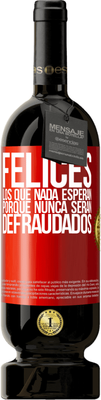 49,95 € Envío gratis | Vino Tinto Edición Premium MBS® Reserva Felices los que nada esperan, porque nunca serán defraudados Etiqueta Roja. Etiqueta personalizable Reserva 12 Meses Cosecha 2016 Tempranillo