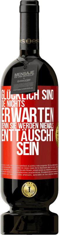 49,95 € Kostenloser Versand | Rotwein Premium Ausgabe MBS® Reserve Glücklich sind, die nichts erwarten, denn sie werden niemals enttäuscht sein Rote Markierung. Anpassbares Etikett Reserve 12 Monate Ernte 2016 Tempranillo