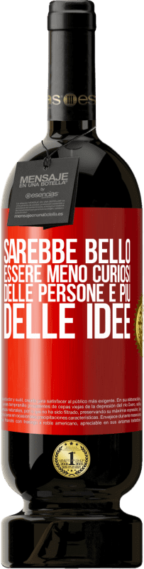 49,95 € | Vino rosso Edizione Premium MBS® Riserva Sarebbe bello essere meno curiosi delle persone e più delle idee Etichetta Rossa. Etichetta personalizzabile Riserva 12 Mesi Raccogliere 2016 Tempranillo