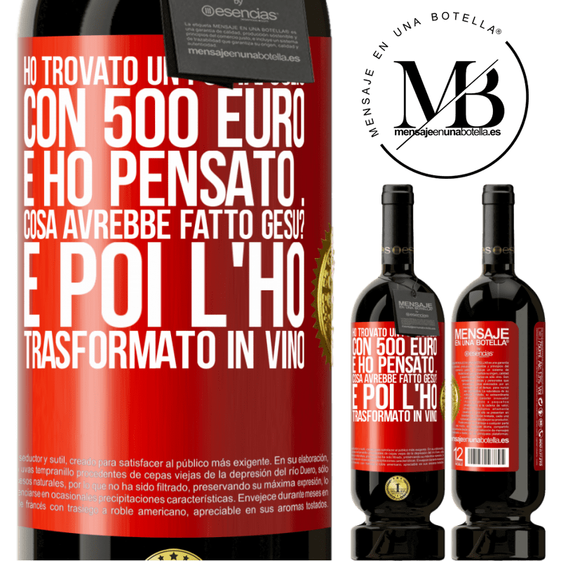 49,95 € Spedizione Gratuita | Vino rosso Edizione Premium MBS® Riserva Ho trovato un portafoglio con 500 euro. E ho pensato ... Cosa avrebbe fatto Gesù? E poi l'ho trasformato in vino Etichetta Rossa. Etichetta personalizzabile Riserva 12 Mesi Raccogliere 2014 Tempranillo