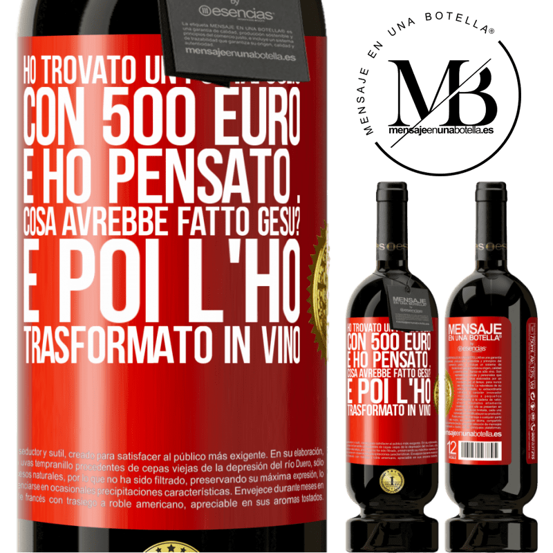 49,95 € Spedizione Gratuita | Vino rosso Edizione Premium MBS® Riserva Ho trovato un portafoglio con 500 euro. E ho pensato ... Cosa avrebbe fatto Gesù? E poi l'ho trasformato in vino Etichetta Rossa. Etichetta personalizzabile Riserva 12 Mesi Raccogliere 2016 Tempranillo