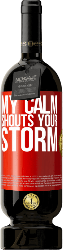 49,95 € | Red Wine Premium Edition MBS® Reserve My calm shouts your storm Red Label. Customizable label Reserve 12 Months Harvest 2014 Tempranillo