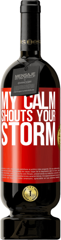 49,95 € | Red Wine Premium Edition MBS® Reserve My calm shouts your storm Red Label. Customizable label Reserve 12 Months Harvest 2015 Tempranillo