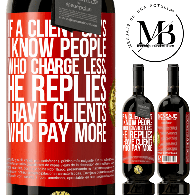 39,95 € Free Shipping | Red Wine Premium Edition MBS® Reserva If a client says I know people who charge less, he replies I have clients who pay more Red Label. Customizable label Reserva 12 Months Harvest 2015 Tempranillo