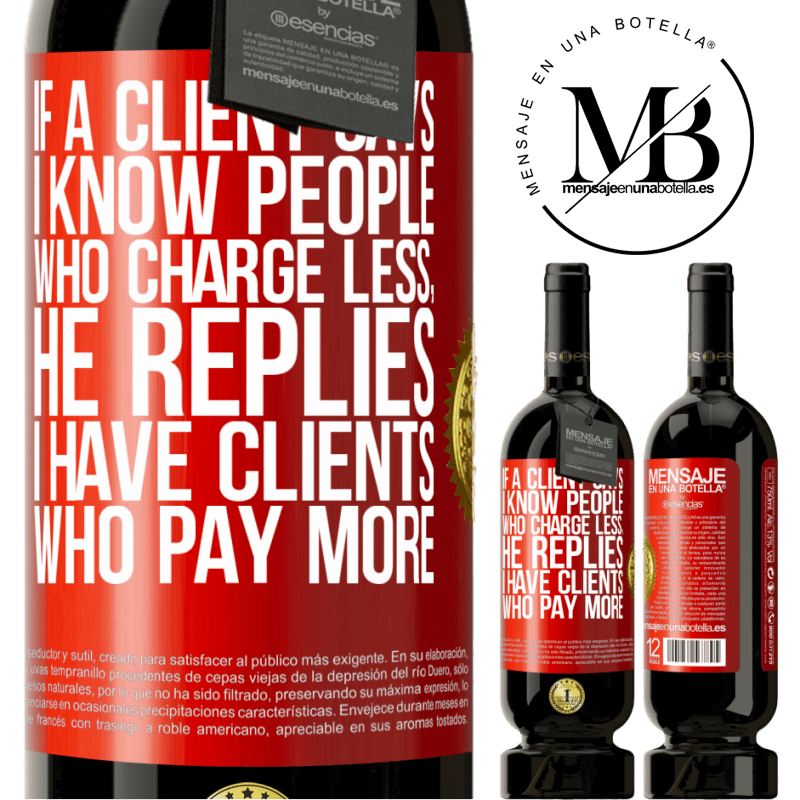 49,95 € Free Shipping | Red Wine Premium Edition MBS® Reserve If a client says I know people who charge less, he replies I have clients who pay more Red Label. Customizable label Reserve 12 Months Harvest 2015 Tempranillo