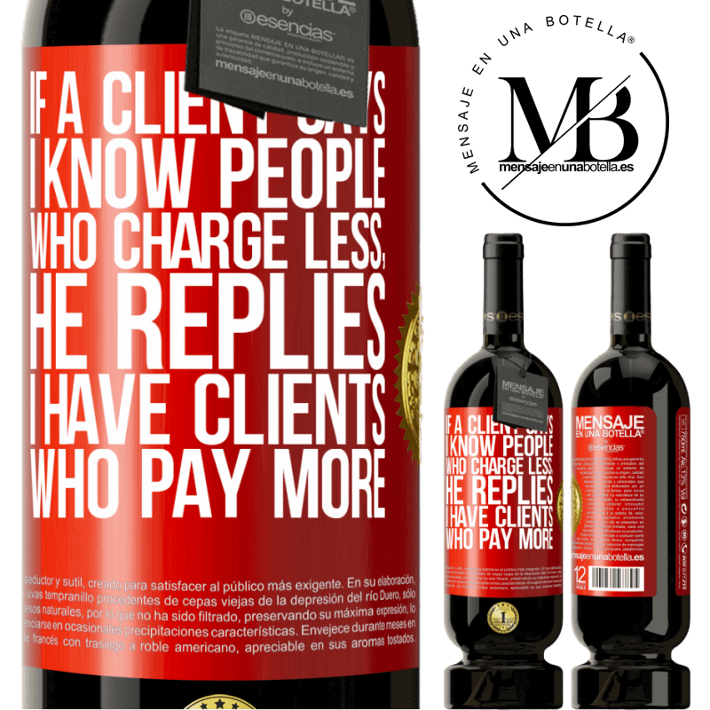 49,95 € Free Shipping | Red Wine Premium Edition MBS® Reserve If a client says I know people who charge less, he replies I have clients who pay more Red Label. Customizable label Reserve 12 Months Harvest 2016 Tempranillo