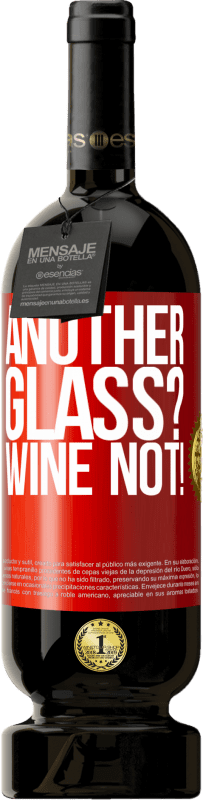 «Another glass? Wine not!» Premium Ausgabe MBS® Reserve