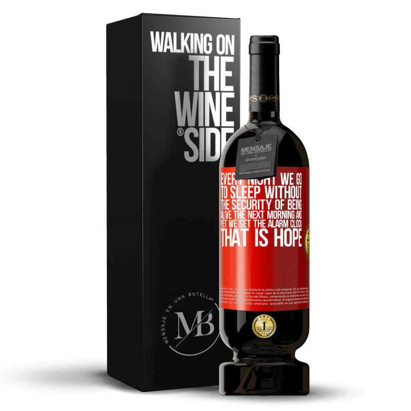 49,95 € Free Shipping | Red Wine Premium Edition MBS® Reserve Every night we go to sleep without the security of being alive the next morning and yet we set the alarm clock. THAT IS HOPE Red Label. Customizable label Reserve 12 Months Harvest 2014 Tempranillo