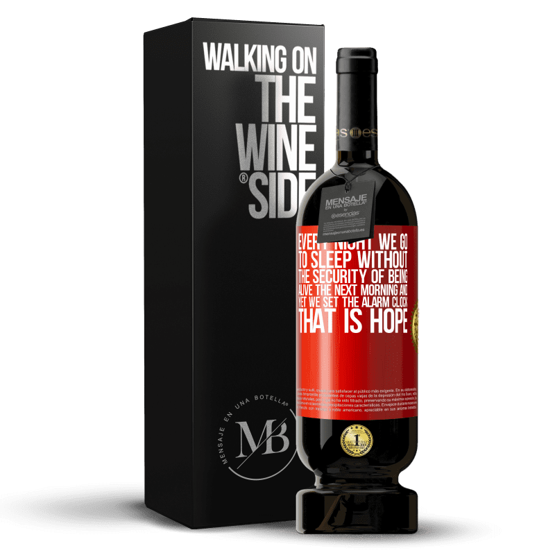 49,95 € Free Shipping | Red Wine Premium Edition MBS® Reserve Every night we go to sleep without the security of being alive the next morning and yet we set the alarm clock. THAT IS HOPE Red Label. Customizable label Reserve 12 Months Harvest 2015 Tempranillo