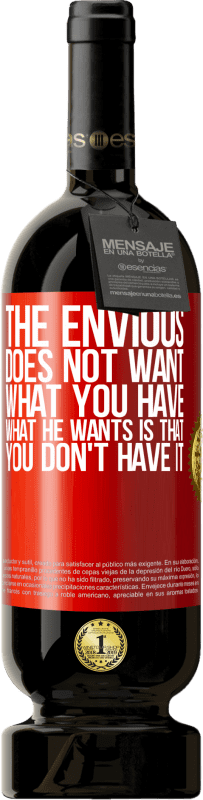39,95 € | Red Wine Premium Edition MBS® Reserva The envious does not want what you have. What he wants is that you don't have it Red Label. Customizable label Reserva 12 Months Harvest 2015 Tempranillo