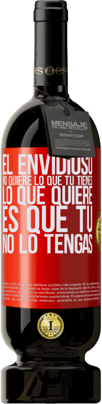 49,95 € Envío gratis | Vino Tinto Edición Premium MBS® Reserva El envidioso no quiere lo que tú tienes. Lo que quiere, es que tú no lo tengas Etiqueta Roja. Etiqueta personalizable Reserva 12 Meses Cosecha 2016 Tempranillo