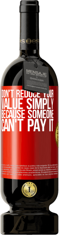 49,95 € 送料無料 | 赤ワイン プレミアム版 MBS® 予約する 誰かがそれを支払うことができないという理由だけであなたの価値を下げないでください 赤いタグ. カスタマイズ可能なラベル 予約する 12 月 収穫 2016 Tempranillo