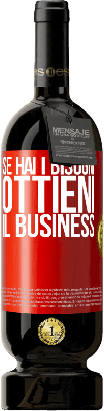 «Se hai i bisogni, ottieni il business» Edizione Premium MBS® Riserva
