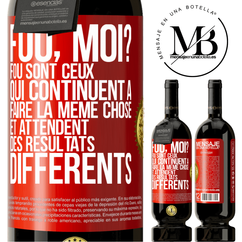 49,95 € Envoi gratuit | Vin rouge Édition Premium MBS® Réserve Fou, moi? Fou sont ceux qui continuent à faire la même chose et attendent des résultats différents Étiquette Rouge. Étiquette personnalisable Réserve 12 Mois Récolte 2016 Tempranillo