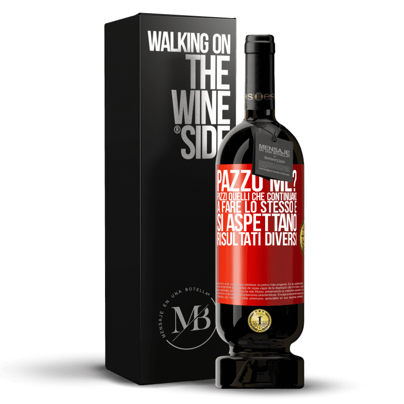 49,95 € Spedizione Gratuita | Vino rosso Edizione Premium MBS® Riserva pazzo me? Pazzi quelli che continuano a fare lo stesso e si aspettano risultati diversi Etichetta Rossa. Etichetta personalizzabile Riserva 12 Mesi Raccogliere 2015 Tempranillo