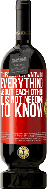 49,95 € | Red Wine Premium Edition MBS® Reserve Trust is not knowing everything about each other. It is not needing to know Red Label. Customizable label Reserve 12 Months Harvest 2015 Tempranillo