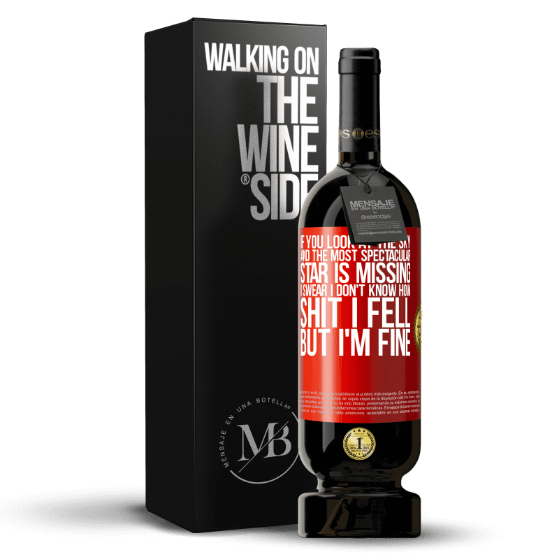 29,95 € Free Shipping | Red Wine Premium Edition MBS® Reserva If you look at the sky and the most spectacular star is missing, I swear I don't know how shit I fell, but I'm fine Red Label. Customizable label Reserva 12 Months Harvest 2014 Tempranillo