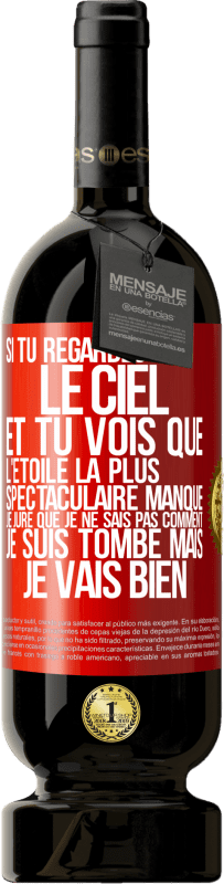 49,95 € | Vin rouge Édition Premium MBS® Réserve Si tu regardes le ciel et tu vois que l'étoile la plus spectaculaire manque, je jure que je ne sais pas comment je suis tombé ma Étiquette Rouge. Étiquette personnalisable Réserve 12 Mois Récolte 2015 Tempranillo