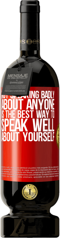 49,95 € | Red Wine Premium Edition MBS® Reserve Not speaking badly about anyone is the best way to speak well about yourself Red Label. Customizable label Reserve 12 Months Harvest 2015 Tempranillo