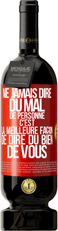 «Ne jamais dire du mal de personne c'est la meilleure façon de dire du bien de vous» Édition Premium MBS® Réserve
