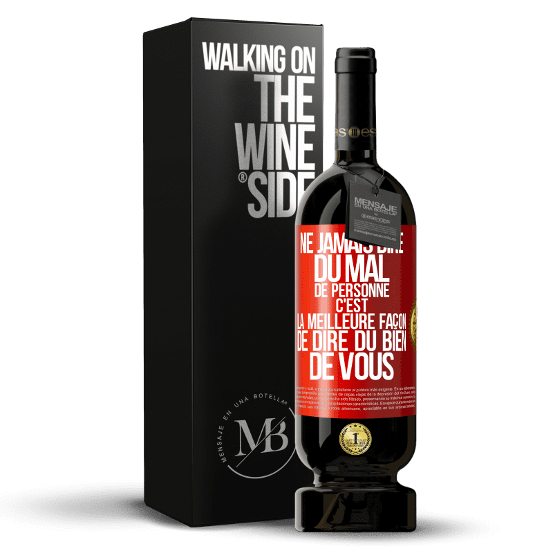 49,95 € Envoi gratuit | Vin rouge Édition Premium MBS® Réserve Ne jamais dire du mal de personne c'est la meilleure façon de dire du bien de vous Étiquette Rouge. Étiquette personnalisable Réserve 12 Mois Récolte 2015 Tempranillo