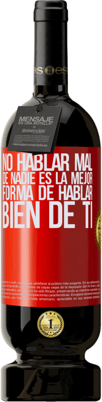 «No hablar mal de nadie es la mejor forma de hablar bien de ti» Edición Premium MBS® Reserva