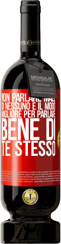 49,95 € | Vino rosso Edizione Premium MBS® Riserva Non parlare male di nessuno è il modo migliore per parlare bene di te stesso Etichetta Rossa. Etichetta personalizzabile Riserva 12 Mesi Raccogliere 2015 Tempranillo