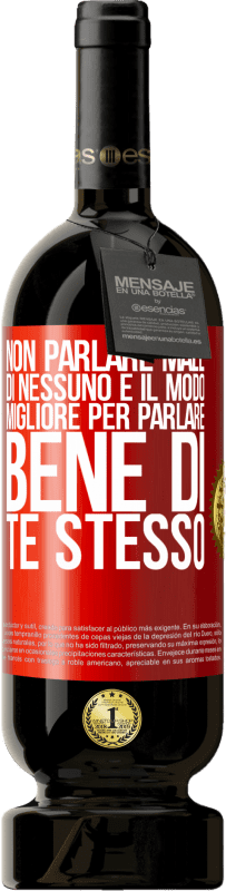 49,95 € Spedizione Gratuita | Vino rosso Edizione Premium MBS® Riserva Non parlare male di nessuno è il modo migliore per parlare bene di te stesso Etichetta Rossa. Etichetta personalizzabile Riserva 12 Mesi Raccogliere 2016 Tempranillo