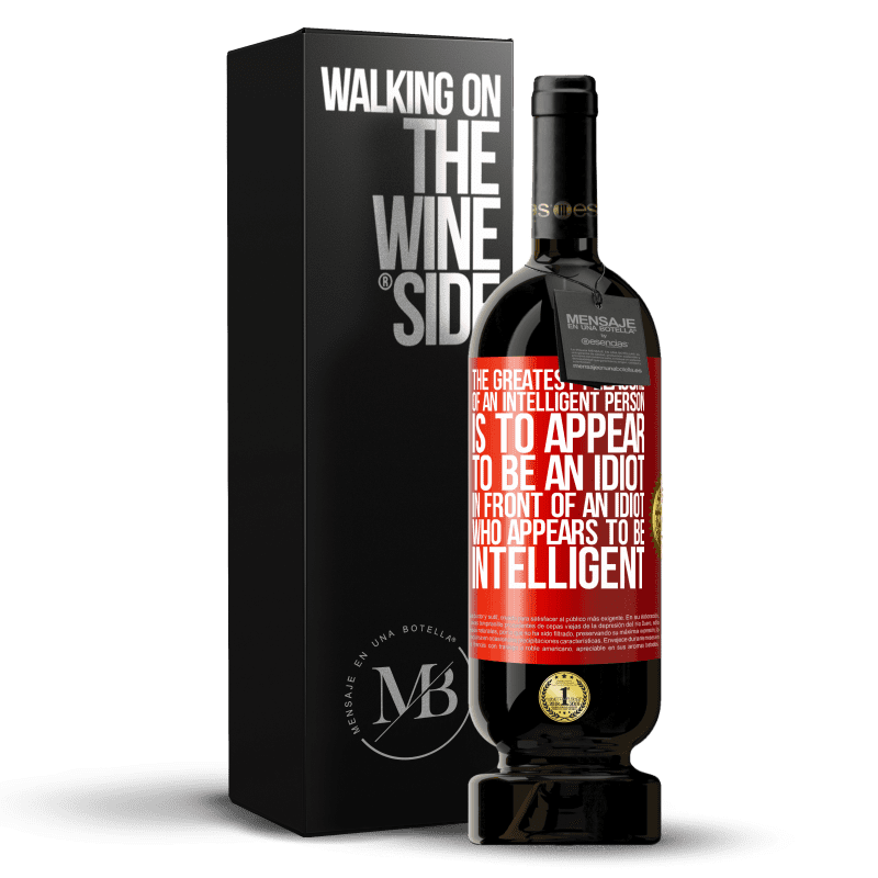 49,95 € Free Shipping | Red Wine Premium Edition MBS® Reserve The greatest pleasure of an intelligent person is to appear to be an idiot in front of an idiot who appears to be intelligent Red Label. Customizable label Reserve 12 Months Harvest 2014 Tempranillo