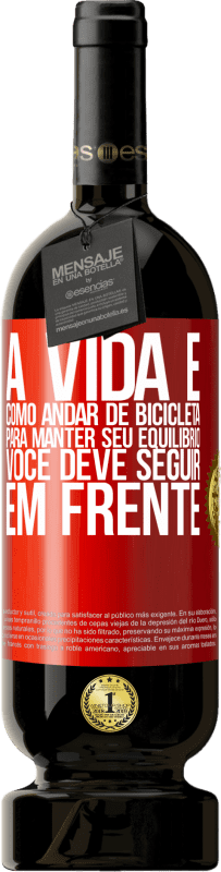 49,95 € | Vinho tinto Edição Premium MBS® Reserva A vida é como andar de bicicleta. Para manter seu equilíbrio, você deve seguir em frente Etiqueta Vermelha. Etiqueta personalizável Reserva 12 Meses Colheita 2015 Tempranillo