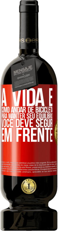 49,95 € Envio grátis | Vinho tinto Edição Premium MBS® Reserva A vida é como andar de bicicleta. Para manter seu equilíbrio, você deve seguir em frente Etiqueta Vermelha. Etiqueta personalizável Reserva 12 Meses Colheita 2016 Tempranillo