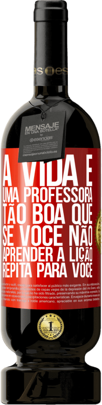 49,95 € Envio grátis | Vinho tinto Edição Premium MBS® Reserva A vida é uma professora tão boa que, se você não aprender a lição, repita para você Etiqueta Vermelha. Etiqueta personalizável Reserva 12 Meses Colheita 2014 Tempranillo