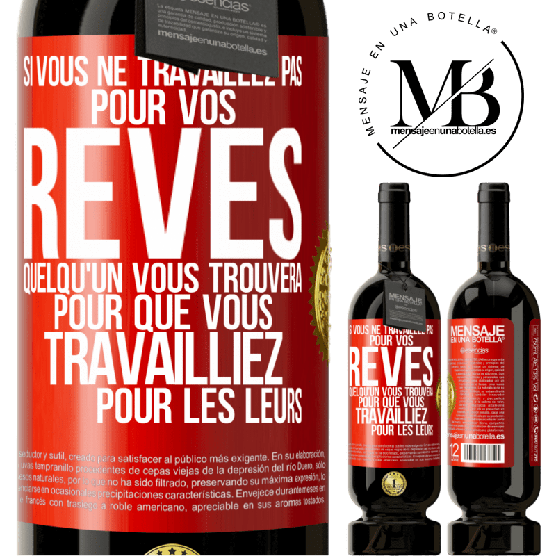 49,95 € Envoi gratuit | Vin rouge Édition Premium MBS® Réserve Si vous ne travaillez pas pour vos rêves quelqu'un vous trouvera pour que vous travailliez pour les leurs Étiquette Rouge. Étiquette personnalisable Réserve 12 Mois Récolte 2015 Tempranillo