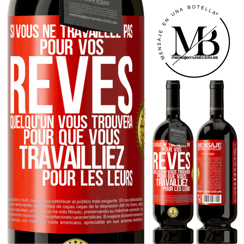 49,95 € Envoi gratuit | Vin rouge Édition Premium MBS® Réserve Si vous ne travaillez pas pour vos rêves quelqu'un vous trouvera pour que vous travailliez pour les leurs Étiquette Rouge. Étiquette personnalisable Réserve 12 Mois Récolte 2016 Tempranillo