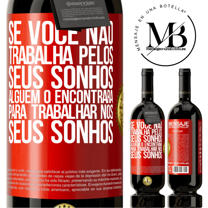 49,95 € Envio grátis | Vinho tinto Edição Premium MBS® Reserva Se você não trabalha pelos seus sonhos, alguém o encontrará para trabalhar nos seus sonhos Etiqueta Vermelha. Etiqueta personalizável Reserva 12 Meses Colheita 2015 Tempranillo