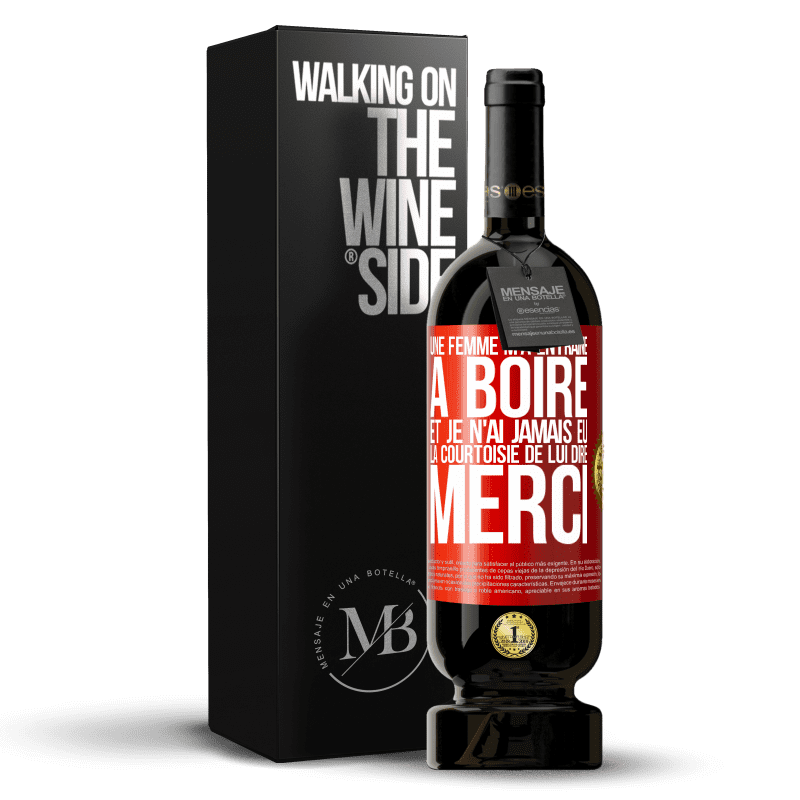 49,95 € Envoi gratuit | Vin rouge Édition Premium MBS® Réserve Une femme m'a entraîné à boire... Et je n'ai jamais eu la courtoisie de lui dire merci Étiquette Rouge. Étiquette personnalisable Réserve 12 Mois Récolte 2015 Tempranillo