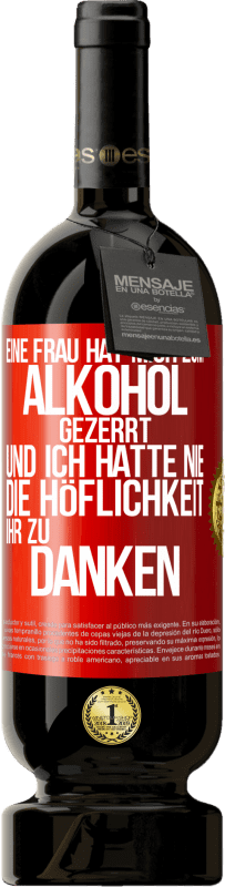 «Eine Frau hat mich zum Alkohol gezerrt .. Und ich hatte nie die Höflichkeit, ihr zu danken» Premium Ausgabe MBS® Reserve