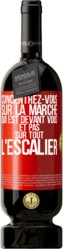 49,95 € | Vin rouge Édition Premium MBS® Réserve Concentrez-vous sur la marche qui est devant vous et pas sur tout l'escalier Étiquette Rouge. Étiquette personnalisable Réserve 12 Mois Récolte 2015 Tempranillo