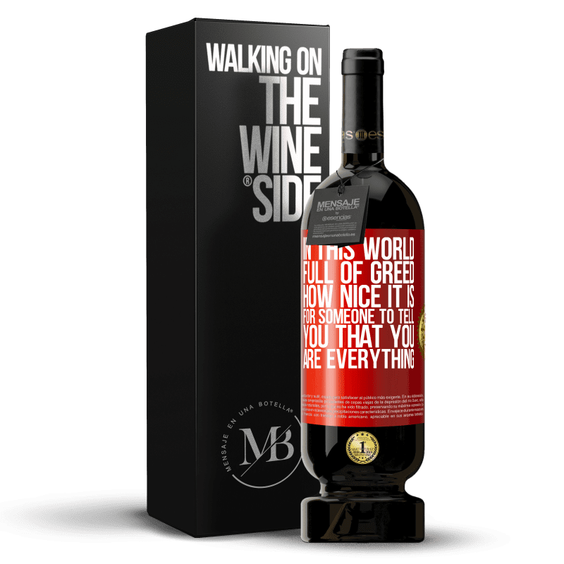 29,95 € Free Shipping | Red Wine Premium Edition MBS® Reserva In this world full of greed, how nice it is for someone to tell you that you are everything Red Label. Customizable label Reserva 12 Months Harvest 2014 Tempranillo
