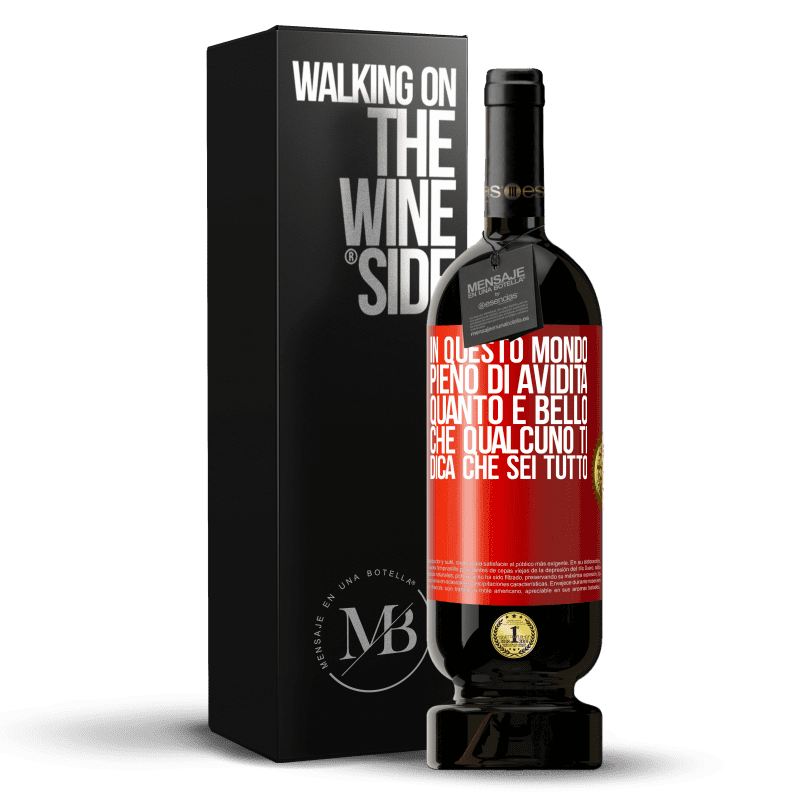 49,95 € Spedizione Gratuita | Vino rosso Edizione Premium MBS® Riserva In questo mondo pieno di avidità, quanto è bello che qualcuno ti dica che sei tutto Etichetta Rossa. Etichetta personalizzabile Riserva 12 Mesi Raccogliere 2015 Tempranillo