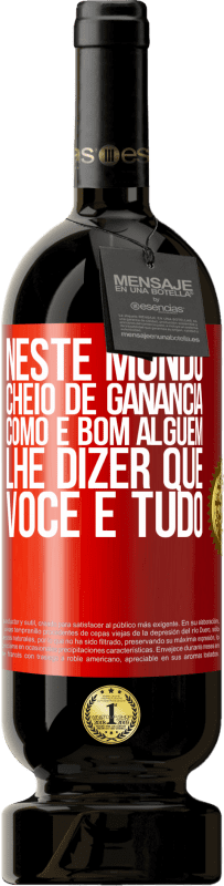49,95 € Envio grátis | Vinho tinto Edição Premium MBS® Reserva Neste mundo cheio de ganância, como é bom alguém lhe dizer que você é tudo Etiqueta Vermelha. Etiqueta personalizável Reserva 12 Meses Colheita 2016 Tempranillo