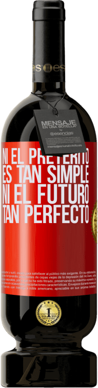 «Ni el pretérito es tan simple ni el futuro tan perfecto» Edición Premium MBS® Reserva