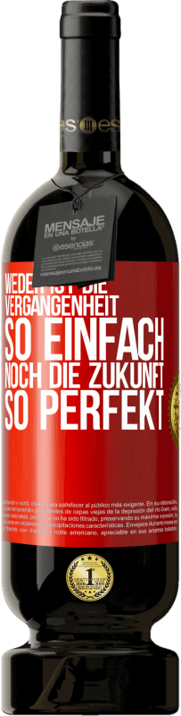 49,95 € | Rotwein Premium Ausgabe MBS® Reserve Weder ist die Vergangenheit so einfach, noch die Zukunft so perfekt Rote Markierung. Anpassbares Etikett Reserve 12 Monate Ernte 2016 Tempranillo