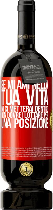 49,95 € | Vino rosso Edizione Premium MBS® Riserva Se mi ami nella tua vita, mi ci metterai dentro. Non dovrei lottare per una posizione Etichetta Rossa. Etichetta personalizzabile Riserva 12 Mesi Raccogliere 2016 Tempranillo